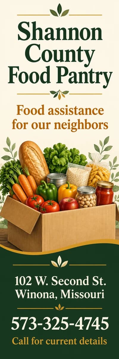 Shannon County Food Pantry — food assistance for our neighbors. 102 W. Second St., Winona, 573-325-4745.