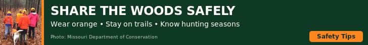 Share the woods safely — wear orange, stay on trails, know hunting seasons. Safety tips from the Missouri Department of Conservation.